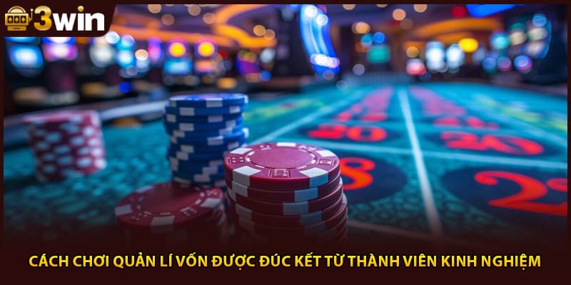 Cách chơi quản lí vốn được đúc kết từ thành viên kinh nghiệm