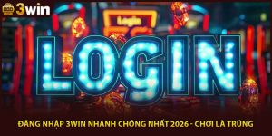 Đăng Nhập 3WIN Nhanh Chóng Nhất 2026 - Chơi Là Trúng