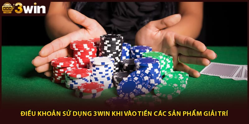 Điều khoản sử dụng 3WIN khi vào tiền các sản phẩm giải trí