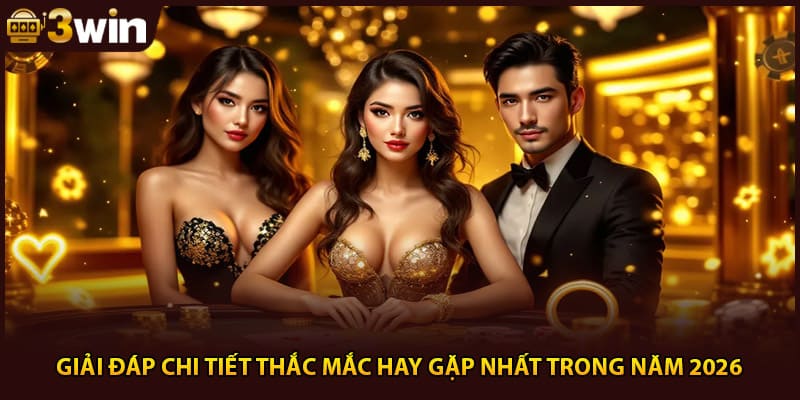 Giải đáp chi tiết thắc mắc hay gặp nhất trong năm 2026