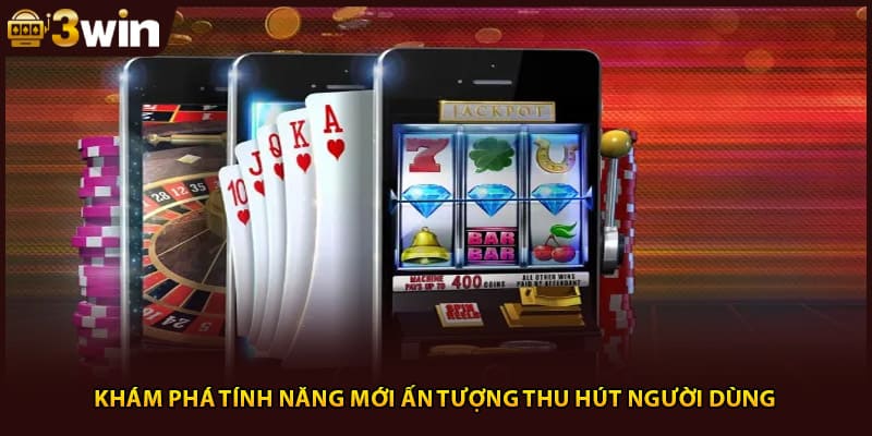 Khám phá tính năng mới ấn tượng thu hút người dùng