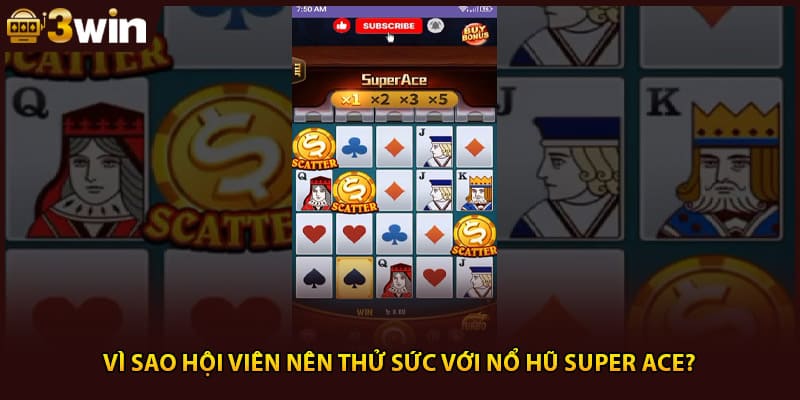 Vì sao hội viên nên thử sức với nổ hũ super ace?